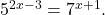 5^{2x-3}=7^{x+1}.
