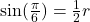 \sin(\frac{\pi}{6})=\frac{1}{2}r