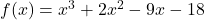 f(x) = x^3 + 2x^2 - 9x - 18