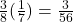 \frac{3}{8}(\frac{1}{7}) = \frac{3}{56}
