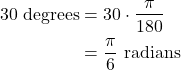 \begin{align*} 30\text{ degrees} &= 30\cdot \frac{\pi}{180} \\ &= \frac{\pi}{6} \text{ radians} \end{align*}