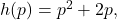 h(p)=p^2+2p,