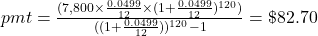 pmt = \frac{(7,800 \times \frac{0.0499}{12} \times (1+\frac{0.0499}{12})^{120})}{((1+\frac{0.0499}{12}))^{120}-1} = \$82.70