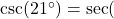 \csc(21^\circ) = \sec(\text{___}^\circ)