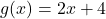 g(x) = 2x + 4