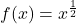 f(x)=x^{\frac{1}{2}}