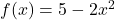 f(x)=5-2x^2