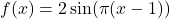 f(x)=2\sin(\pi(x-1))