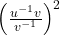 {\left(\frac{u^{-1}v}{v^{-1}}\right)}^{2}