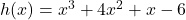 h(x) = x^3 + 4x^2 + x - 6