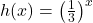 h(x)={\left(\frac{1}{3}\right)}^{x}