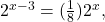 2^{x-3} = (\frac{1}{8})2^{x},