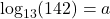 \log_{13}(142) = a