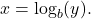 x = \log_{b}(y).
