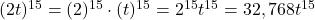 (2t)^{15} = (2)^{15} \cdot (t)^{15} = 2^{15} t^{15} = 32,768t^{15}