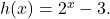 h(x) = 2^{x} - 3.