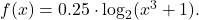 f(x)=0.25 \cdot \log_{2}(x^{3}+1).