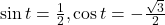 \sin t= \frac{1}{2}, \cos t= -\frac{\sqrt{3}}{2}
