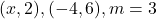 (x, 2), (-4, 6), m = 3