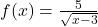 f(x)=\frac{5}{\sqrt{x-3}}
