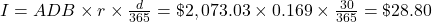 I=ADB \times r \times \frac{d}{365} = \$2,073.03 \times 0.169 \times \frac{30}{365} = \$28.80