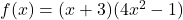 f(x)=(x+3)(4x^2-1)