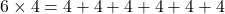 6 \times 4 = 4+4+4+4+4+4