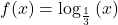 f(x)={\mathrm{log}}_{\frac{1}{3}}\left(x\right)