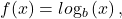 f(x)=lo{\mathrm{g}}_{b}\left(x\right),