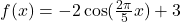 f(x)=-2\cos(\frac{2\pi}{5}x)+3