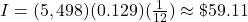 I = (5,498)(0.129)(\frac{1}{12}) \approx \$59.11