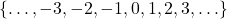 \{ \ldots, -3, -2, -1, 0, 1, 2, 3, \ldots \}