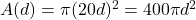 A(d)=\pi(20d)^2=400\pi d^2