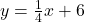 y = \frac{1}{4}x + 6