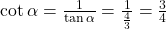 \cot \alpha = \frac{1}{\tan \alpha} = \frac{1}{\frac{4}{3}} = \frac{3}{4}