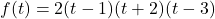 f(t)=2(t-1)(t+2)(t-3)