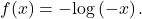 f(x)=-\mathrm{log}\left(-x\right).