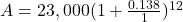 A = 23,000(1+\frac{0.138}{1})^{12}