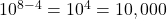 10^{8-4} = 10^4 = 10,000