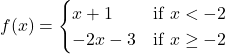 f(x)=\begin{cases} x+1 & \text{if } x<-2 \\ -2x-3 & \text{if } x\ge -2 \end{cases}