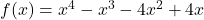 f(x) = x^4 - x^3 - 4x^2 + 4x