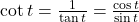 \cot t = \frac{1}{\tan t} = \frac{\cos t}{\sin t}