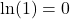 \ln(1)=0