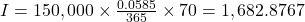 I=150,000 \times \frac{0.0585}{365} \times 70=1,682.8767