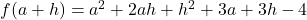 f(a+h)=a^2+2ah+h^2+3a+3h-4