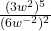 \frac{(3w^2)^5}{(6w^{-2})^2}