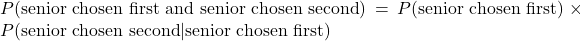 P(\text{senior chosen first and senior chosen second})=P(\text{senior chosen first})\times P(\text{senior chosen second}|\text{senior chosen first})