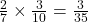 \frac{2}{7}\times\frac{3}{10}=\frac{3}{35}