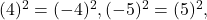 (4)^{2}=(-4)^{2}, (-5)^{2}=(5)^{2},