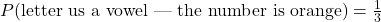 P(\text{letter us a vowel | the number is orange}) = \frac{1}{3}